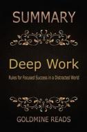 Summary: Deep Work by Cal Newport: Rules for Focused Success in a Distracted WOR di Goldmine Reads edito da Createspace Independent Publishing Platform