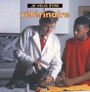Je Veux Etre Veterinaire = I Want to Be a Vet di Dan Liebman edito da FIREFLY BOOKS LTD