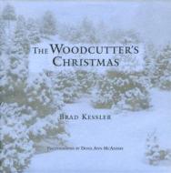 The Woodcutter's Christmas di Brad Kessler, Dona Ann McAdams edito da Council Oak Books