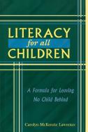 Literacy for All Children di Carolyn M. Lawrence edito da Rowman & Littlefield Education