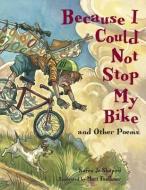 Because I Could Not Stop My Bike di Karen Jo Shapiro edito da CHARLESBRIDGE PUB