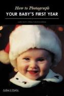 How To Photograph Your Baby's First Year di Laurie Hayball edito da Amherst Media
