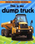 This Is My Dump Truck di Chris Oxlade edito da Sea to Sea Publications