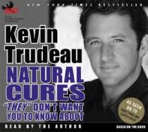Natural Cures "They" Don't Want You to Know about di Kevin Trudeau edito da Phoenix Audio