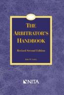 The Arbitrator's Handbook: Revised di John W. Cooley edito da ASPEN PUBL