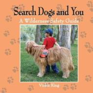 Search Dogs and You, a Wilderness Safety Guide from American Search Dogs di Vickie King edito da Strategic Book Publishing
