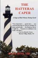 The Hatteras Caper - A Saga of Bad Money Doing Good di MD Buck Rish edito da E BOOKTIME LLC