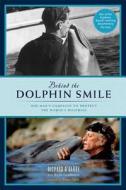Behind the Dolphin smile di Richard O'Barry edito da Insight Editions