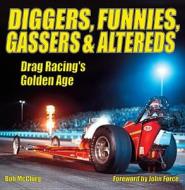 Diggers, Funnies, Gassers And Altereds di Bob McClury edito da Cartech Inc
