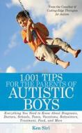 1,001 Tips for the Parents of Autistic Boys: Everything You Need to Know about Diagnosis, Doctors, Schools, Taxes, Vacat di Ken Siri edito da SKYHORSE PUB