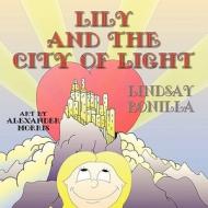 Lily and the City of Light di Lindsay Bonilla edito da Guardian Angel Publishing