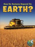 How Do Humans Depend on Earth? di Julie K. Lundgren edito da Rourke Educational Media