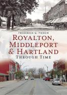 Royalton, Middleport & Hartland Through Time di Frederick G. Fierch edito da ARCADIA PUB (SC)