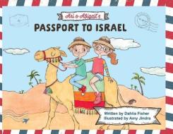 Ari & Abigail's Passport To Israel di Dahlia Fisher edito da Atbosh Media Ltd.