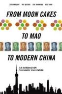From Moon Cakes to Mao to Modern China: An Introduction to Chinese Civilization di Zhu Fayuan, Wu Qixin, Xia Hanning edito da CN Times Books