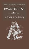 Evangeline A Tale of Acadia di Henry Wadsworth Longfellow edito da Word Well Books