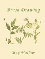 Brush Drawing as Applied to Natural Forms and Common Objects (Yesterday's Classics) di May Mallam edito da Yesterday's Classics
