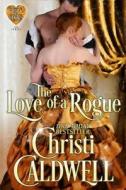 The Love of a Rogue di Christi Caldwell edito da SPENCER HILL PR