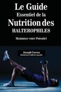 Le Guide Essentiel De La Nutrition Des Halterophiles di Joseph Correa edito da Finibi Inc