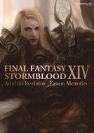Final Fantasy XIV: Stormblood -- The Art of the Revolution -Eastern Memories- di Square Enix edito da SQUARE ENIX