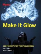 Make It Glow di Emily Coker, Kelli Townley edito da O'Reilly Media, Inc, USA