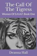THE CALL OF THE TIGRESS: WOMEN OF S.H.A. di DEANNA HALL edito da LIGHTNING SOURCE UK LTD