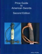 Price Guide To American Swords di ARTHUR WYLLIE edito da Lightning Source Uk Ltd