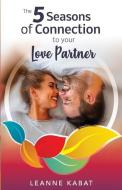 The 5 Seasons Of Connection To Your Love di LEANNE KABAT edito da Lightning Source Uk Ltd