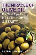 The Miracle Of Olive Oil di Dr Penny Stanway edito da Watkins Media