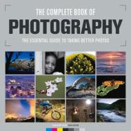 Complete Book of Photography: The Essential Guide to Taking Better Photos di Various edito da Guild of Master Craftsman Publications Ltd