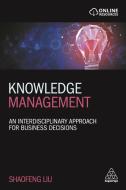 Knowledge Management: An Interdisciplinary Approach for Business Decisions di Shaofeng Liu edito da KOGAN PAGE