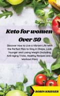 KETO FOR WOMEN OVER 50: DISCOVER HOW TO di ROBIN KRIEGER edito da LIGHTNING SOURCE UK LTD