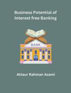 Business Potential for Interest free Banking di Attaur Rahman Azami edito da MOHAMMED ABDUL SATTAR