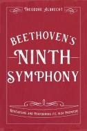 Beethoven's Ninth Symphony: Rehearsing and Performing Its 1824 Premiere di Theodore Albrecht edito da BOYDELL PR