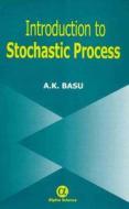 Introduction To Stochastic Process di A. K. Basu edito da Alpha Science International Ltd