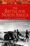 The Battle For North Africa di John Strawson edito da Pen & Sword Books Ltd
