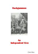 Backgammon - An Independent View di Bray Chris Bray edito da Lulu Press