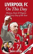 Liverpool FC On This Day di David Clayton edito da Pitch Publishing Ltd