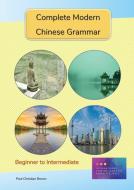 Complete Modern Chinese Grammar: Beginner to Intermediate di Paul C. Brown edito da LIGHTNING SOURCE INC