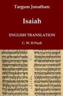 Targum Jonathan of the Prophet Isaiah in English Translation di Jonathan Ben Uziel edito da Independently Published