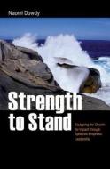 Strength to Stand: Equipping the Church for Impact Through Apostolic-Prophetic Leadership di Naomi Dowdy edito da Naomi Dowdy Publications