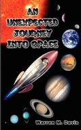 An Unexpected Journey Into Space di Warren M. Davis edito da Ideas Into Books Westview