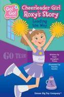 Cheerleader Girl Roxy's Story di Kara Douglass Thom edito da Dream Big Toy Company