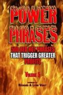 Power Phrases Vol. 5: 500 Power Phrases That Trigger Greater Profits di Richard Voigt, Lynn Voigt edito da Rivo Incorporated Rivo Inc