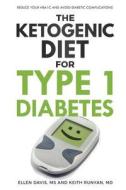 The Ketogenic Diet for Type 1 Diabetes di Ellen Davis, Keith Runyan edito da Ellen Davis