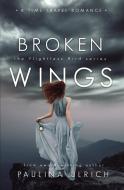 Broken Wings di Paulina Ulrich edito da LIGHTNING SOURCE INC