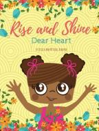 Rise and Shine, Dear Heart di Jessica Ann Mitchell Aiwuyor edito da Our Legaci Press, LLC