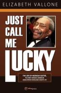 Just Call Me Lucky: The Life of Hezekiah Easter, the First African-American Legislator in Rockland County from Nyack, NY di Elizabeth Vallone edito da LIGHTNING SOURCE INC
