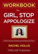 WORKBOOK For Girl, Stop Apologizing di Timeline Publishers, Rachel Hollis Workbook edito da Timeline Publisher