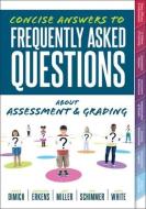 Concise Answers to Frequently Asked Questions about Assessment and Grading: (Your Guide to Solving the Most Challenging Questions about How to Effecti di Nicole Dimich, Cassandra Erkens, Jadi Miller edito da SOLUTION TREE